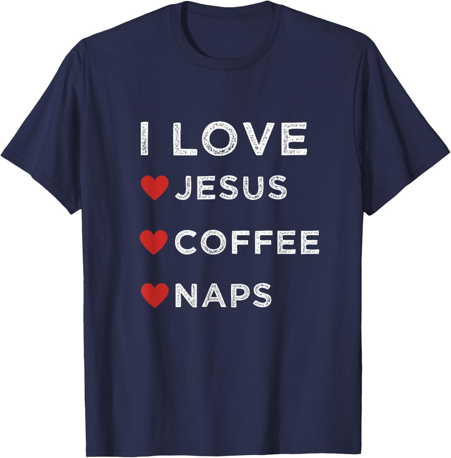 I Love Jesus, Coffee and Naps Christian Religious Shirt T-Shirt - T-Shirt | Navy