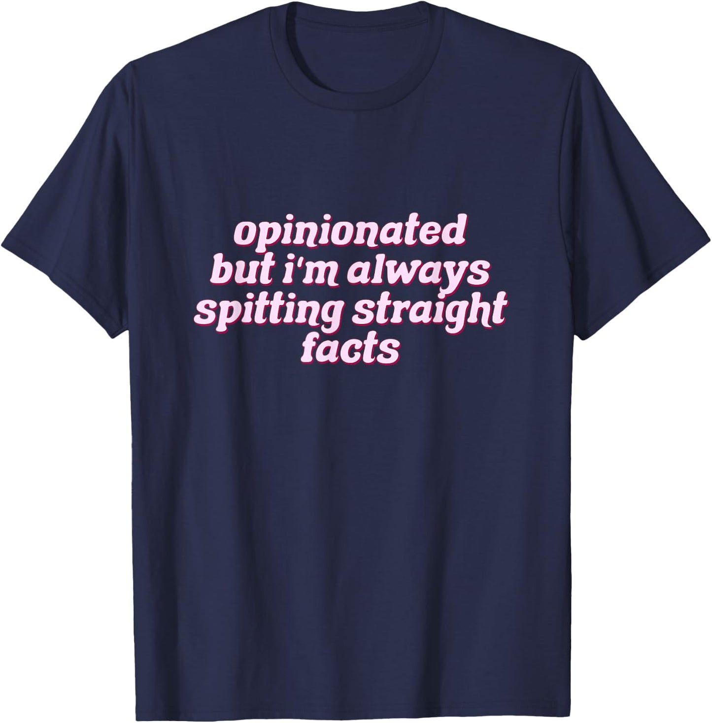 Opinionated But I'm Always Spitting Facts Funny T-Shirt - T-Shirt | Navy