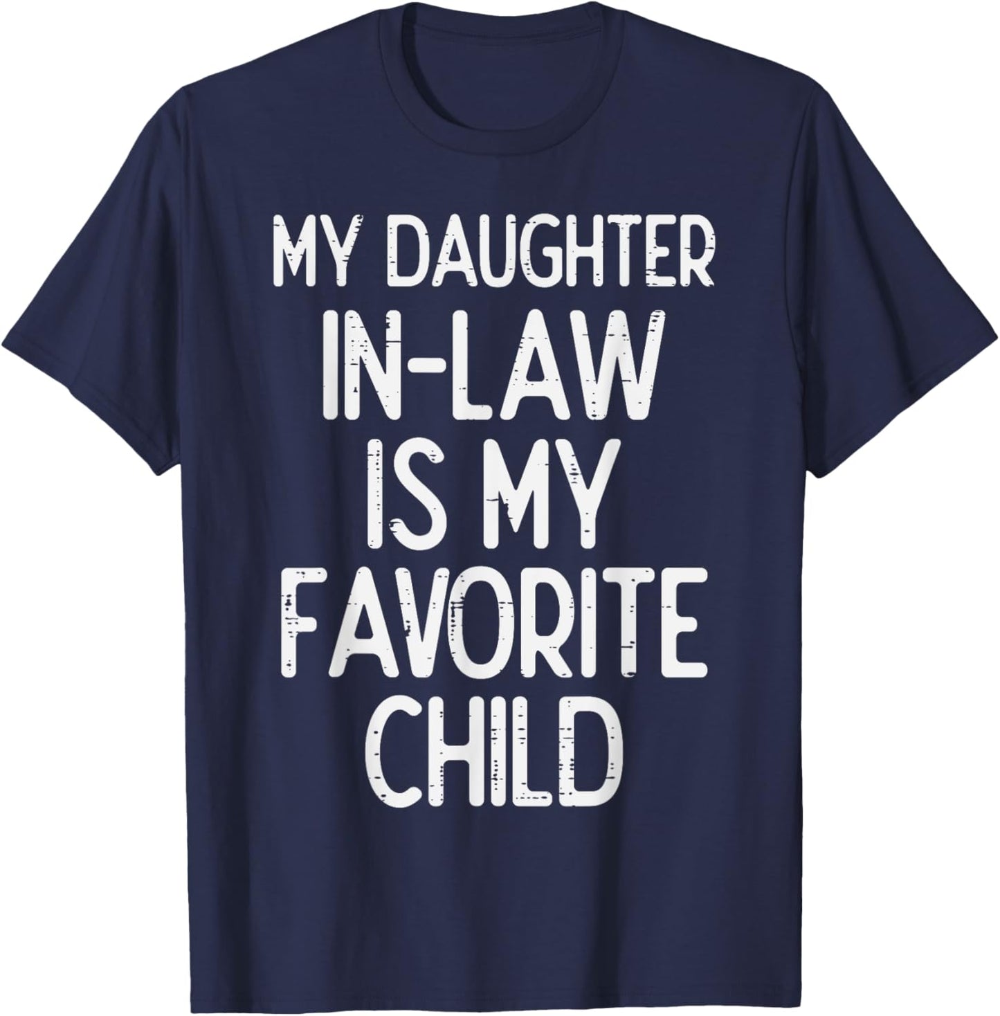 My Daughter In Law Favoirte Child Funny Fathers Day Daddy T-Shirt - T-Shirt | Navy