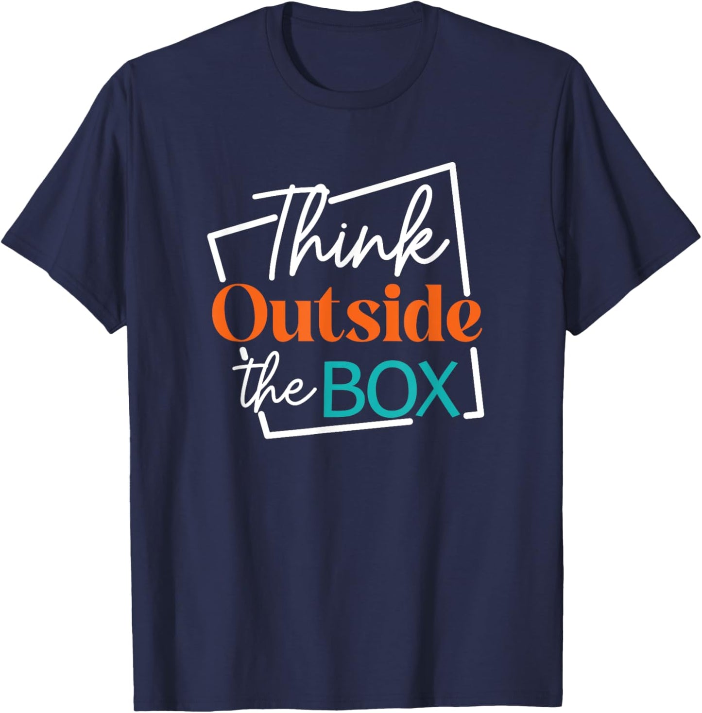 Think Outside The Box Encouraging Quote T-Shirt - T-Shirt | Navy