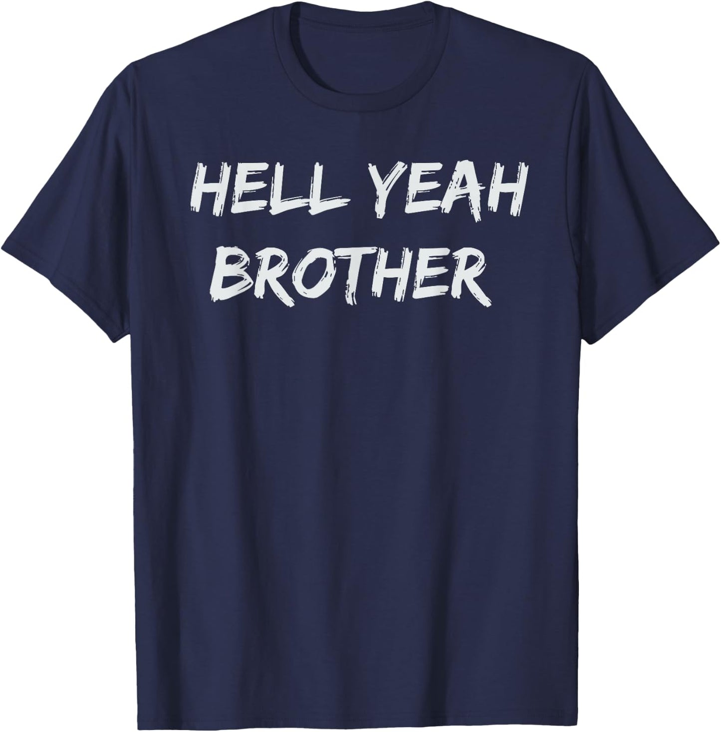 Hell Yeah Brother Funny Quote T-Shirt - T-Shirt | Navy