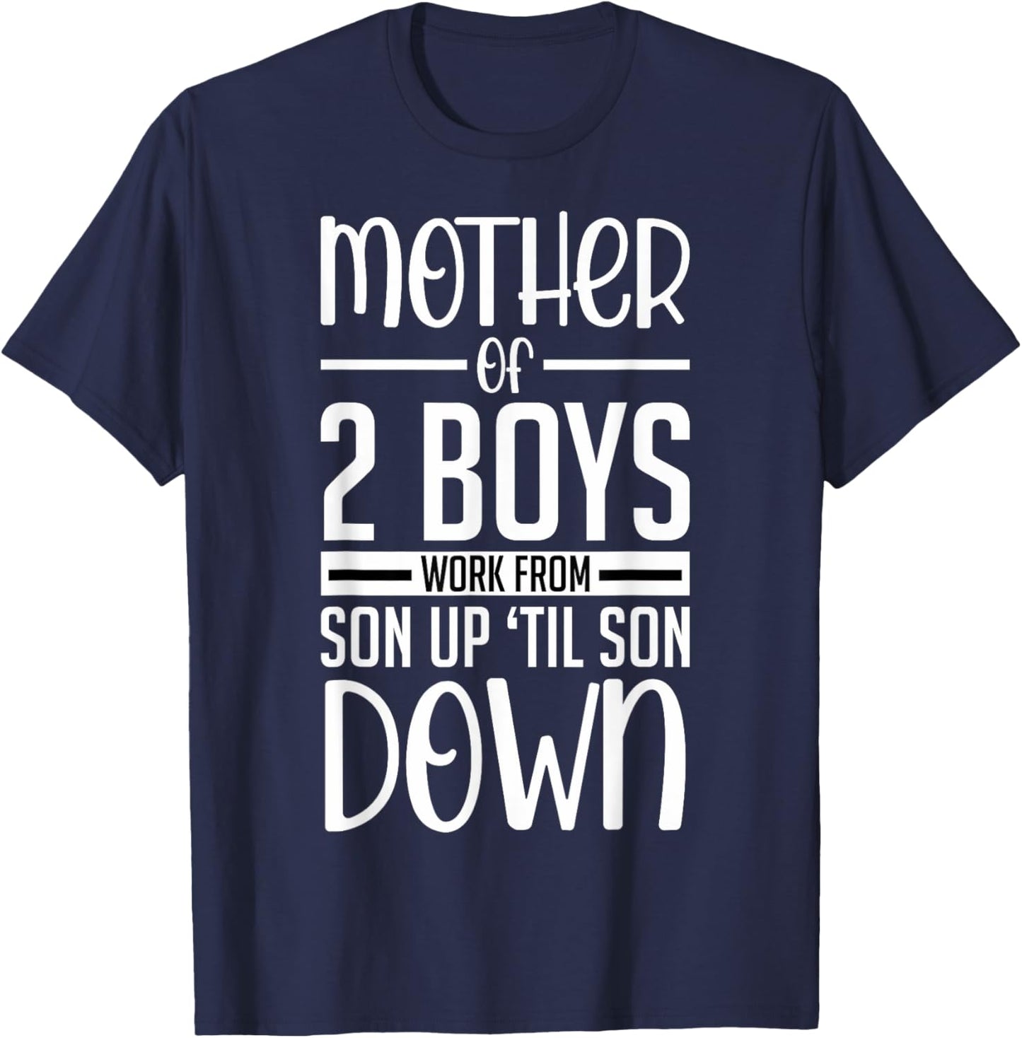 Funny Mother Of 2 Boys Work From Son Up Mom Of Boys Boy Moms T-Shirt - T-Shirt | Navy