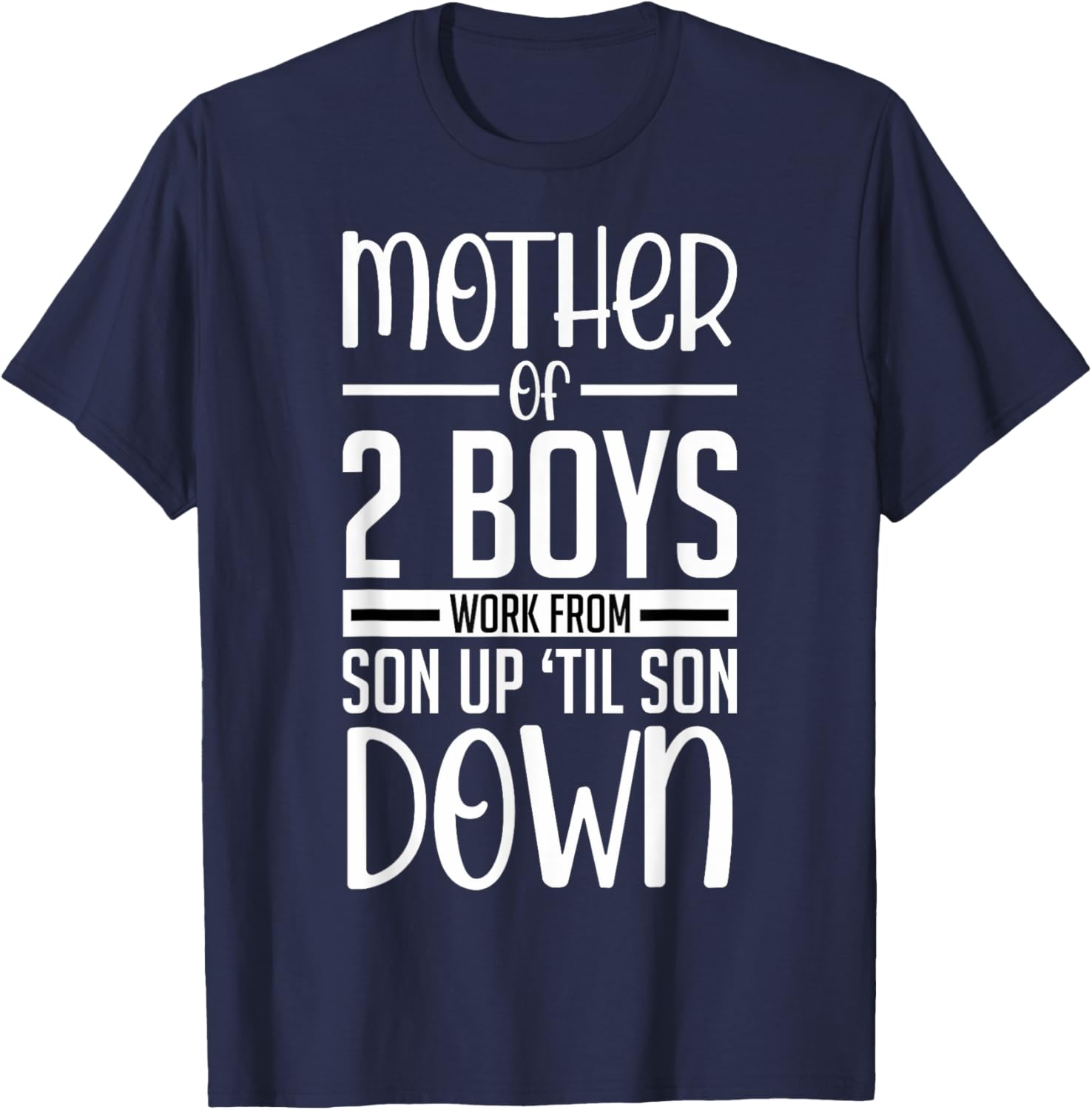 Funny Mother Of 2 Boys Work From Son Up Mom Of Boys Boy Moms T-Shirt - T-Shirt | Navy