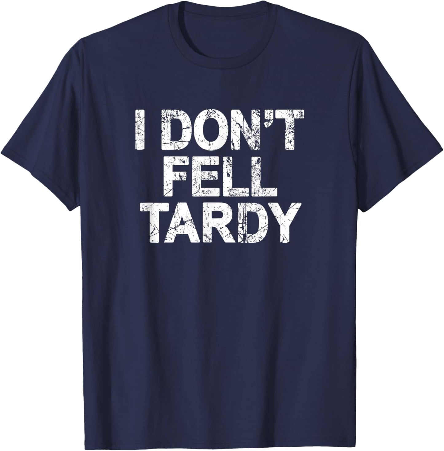 I Don't Feel Tardy T-Shirt - T-Shirt | Navy