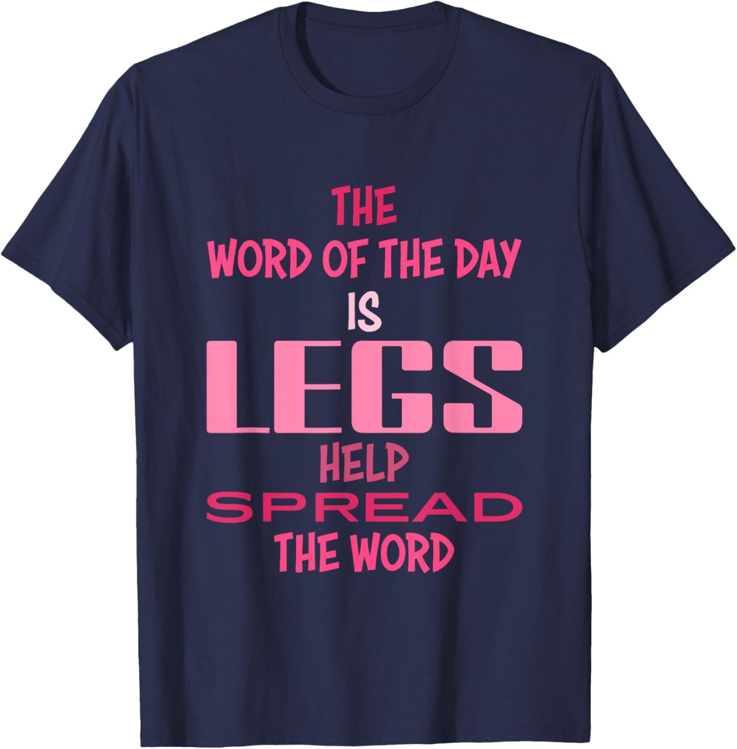 The Word Of The Day Is Legs Help Spread The Word Quote T-Shirt - T-Shirt | Navy