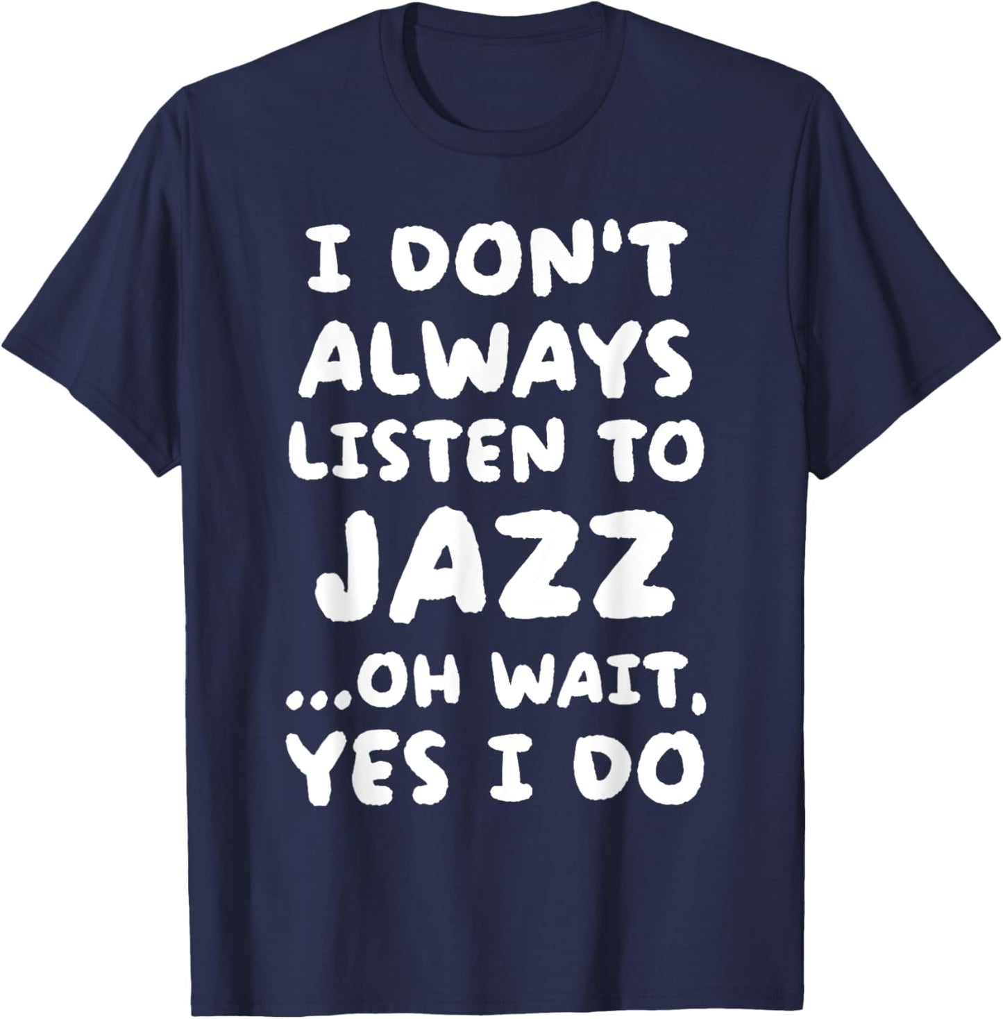 I Don't Always Listen To Jazz Funny T-Shirt - T-Shirt | Navy