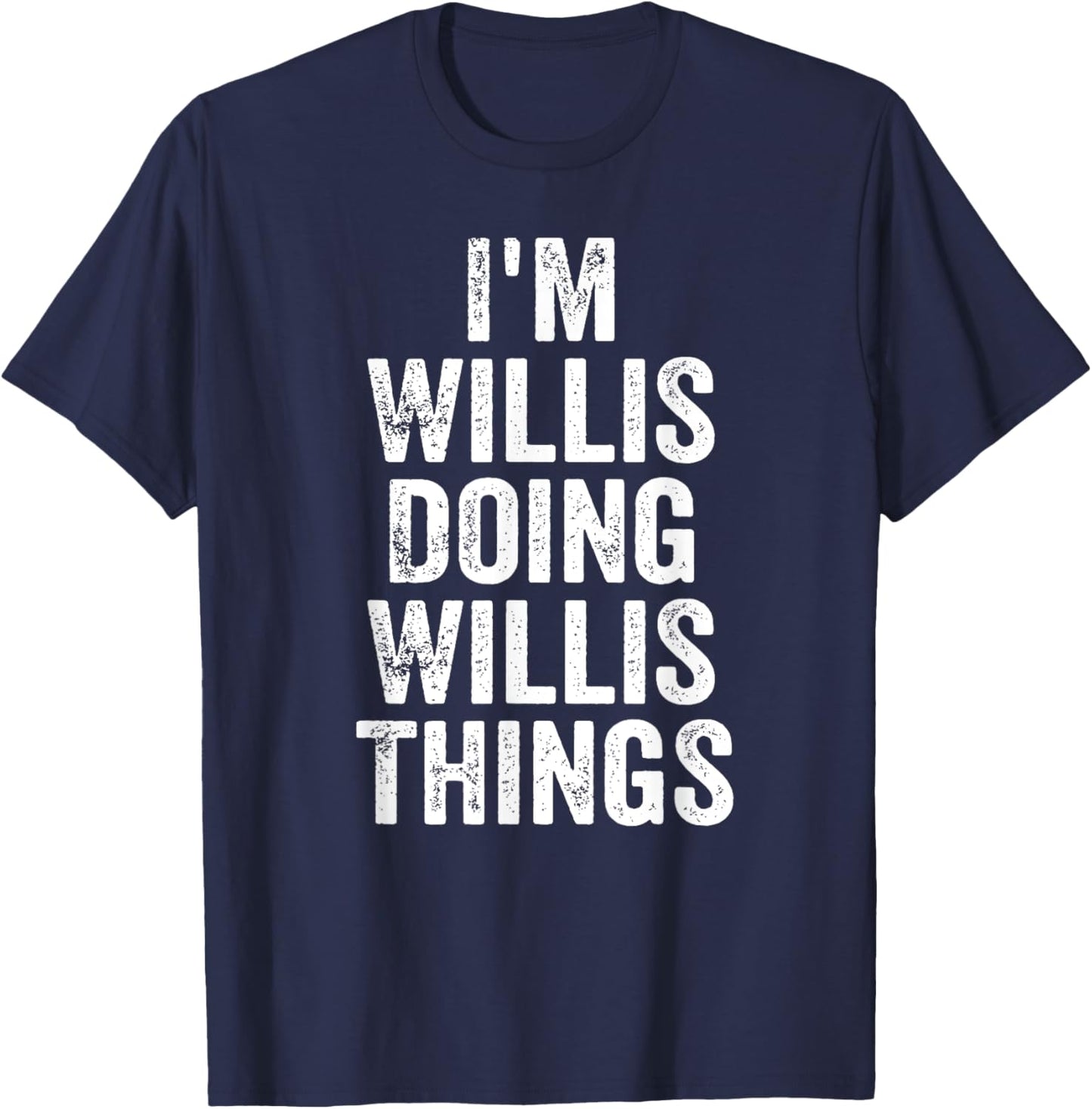 I'm Willis Doing Willis Things Shirt Personalized First Name T-Shirt - T-Shirt | Navy