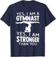 Yes, I Am Gymnast Yes, I Am Stronger Than You Gymnast T-Shirt - T-Shirt | Navy