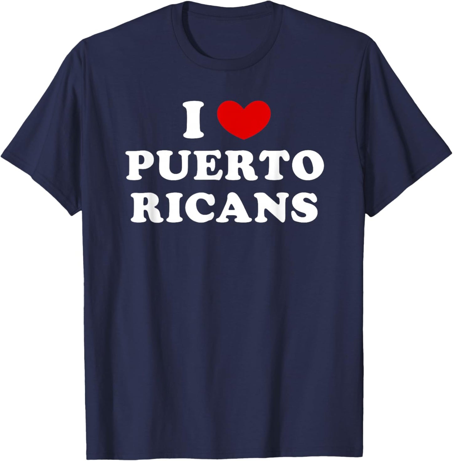 I Love Puerto Ricans, I Heart Puerto Ricans T-Shirt - T-Shirt | Navy