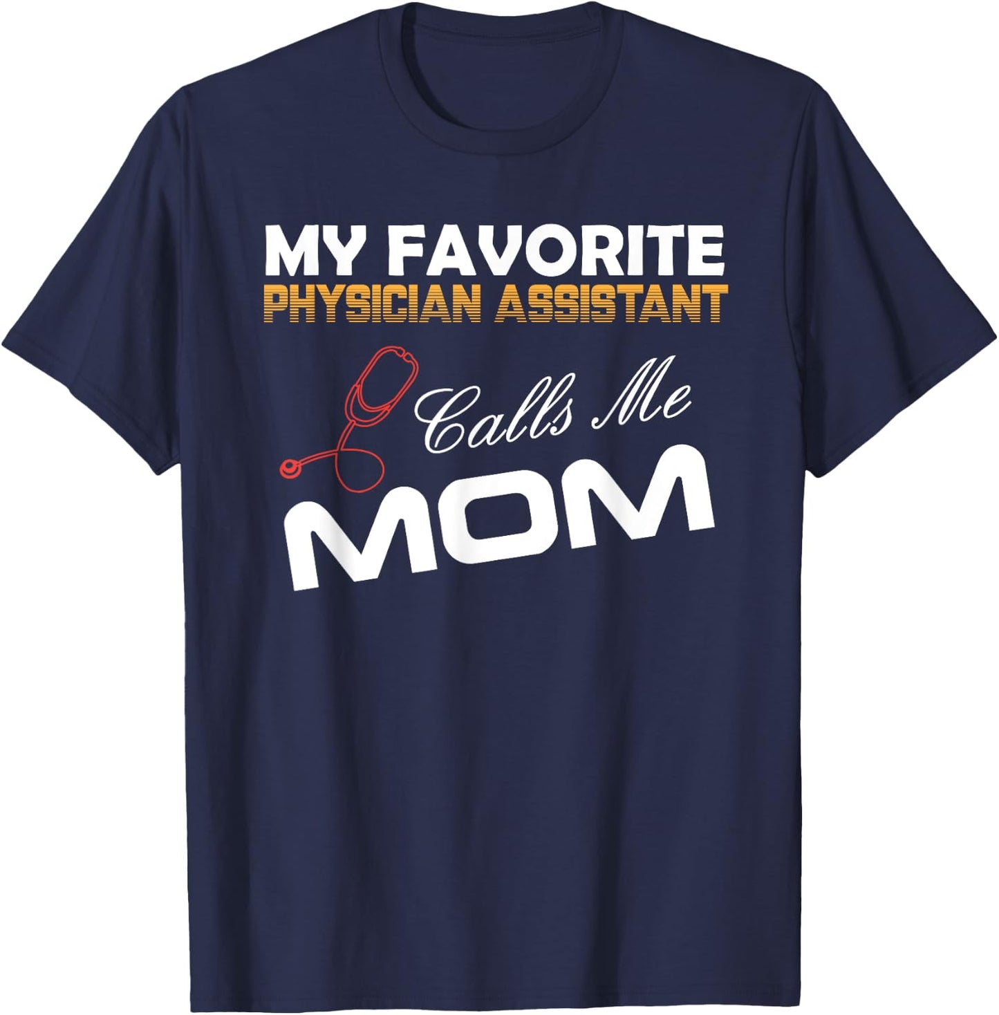My Favorite Physician Assistant Calls Me Mom Best mom Gift T-Shirt - T-Shirt | Navy