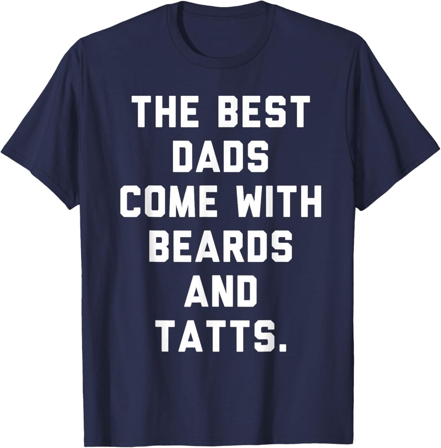 The Best Dads Come with Beards and Tattoos T-Shirt - T-Shirt | Navy
