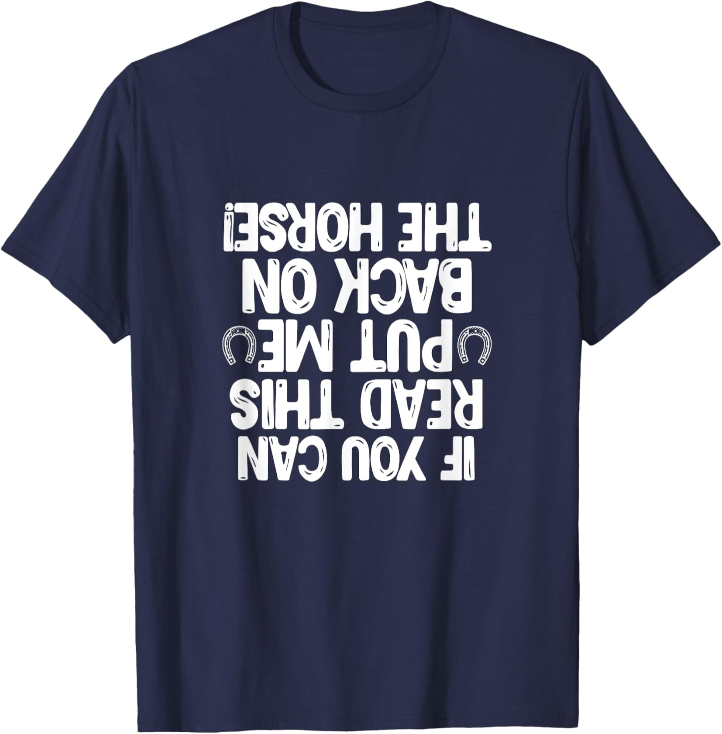 If You Can Read This Put Me Back On The Horse Equestrian T-Shirt - T-Shirt | Navy