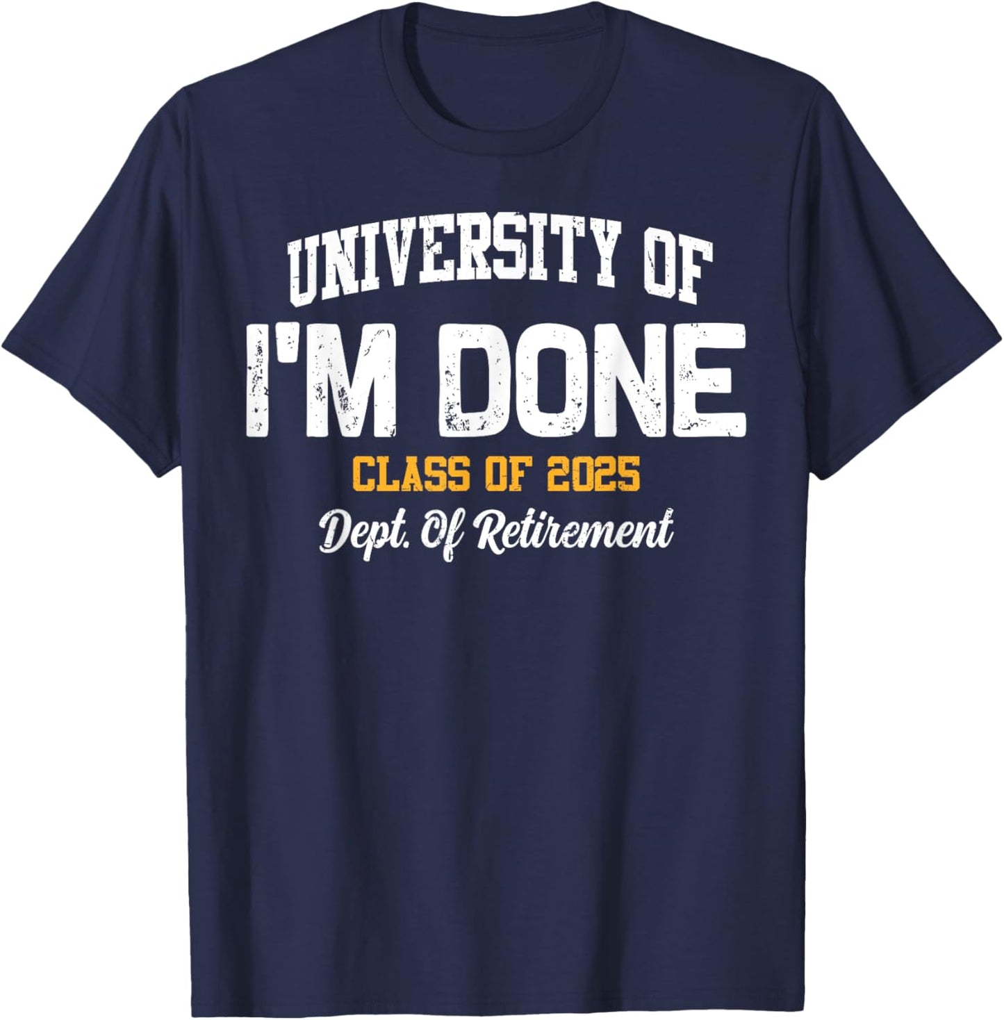I'm Done Class Of 2025 Funny Retired Teacher Retirement 2025 T-Shirt - T-Shirt | Navy
