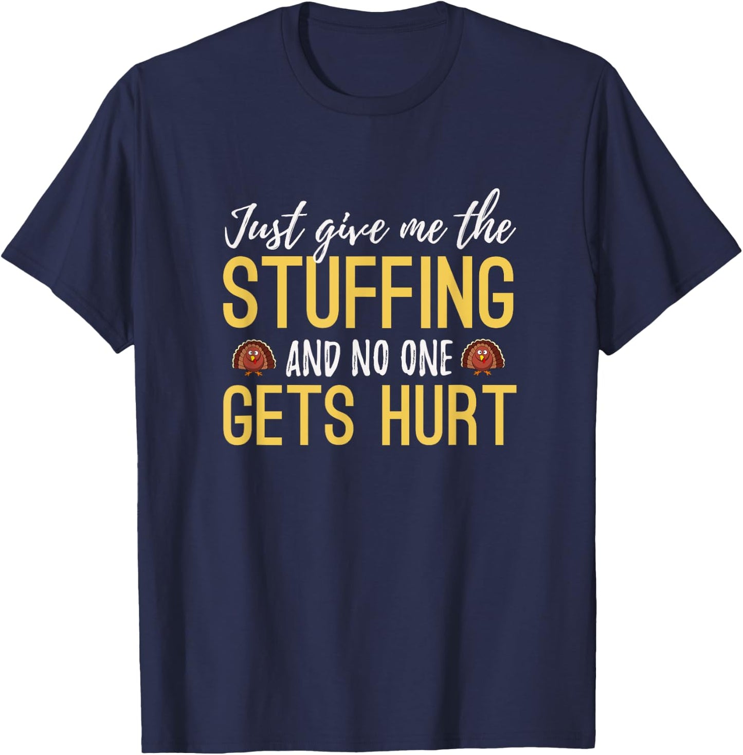 Just Give Me The Stuffing Funny Thanksgiving Turkey T-Shirt - T-Shirt | Navy