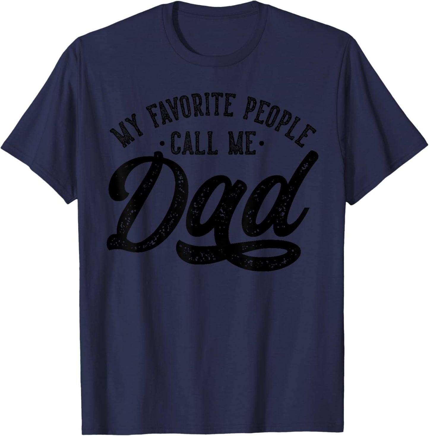 My Favorite People Call Me Dad Father's Day T-Shirt - T-Shirt | Navy