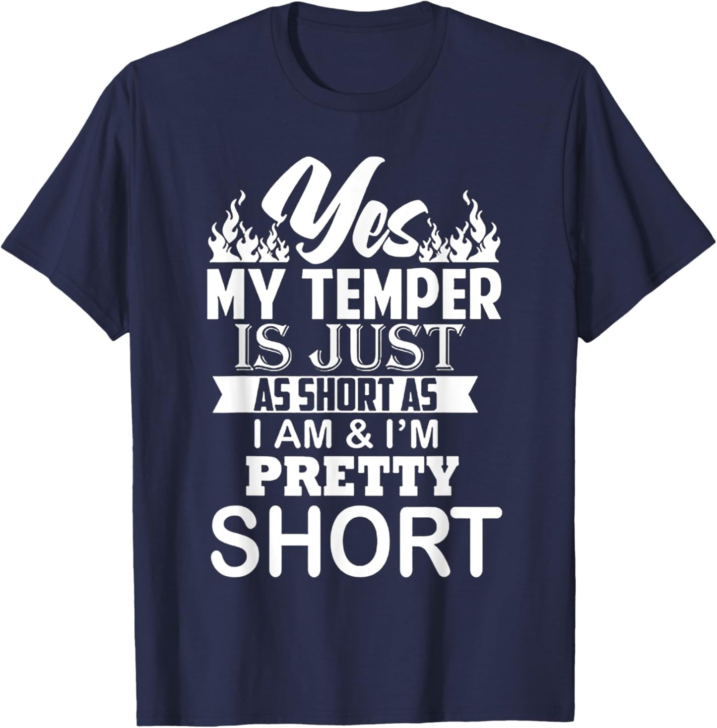 Yes My Temper Is Just As Short As I Am And I'm Pretty Short T-Shirt - T-Shirt | Navy