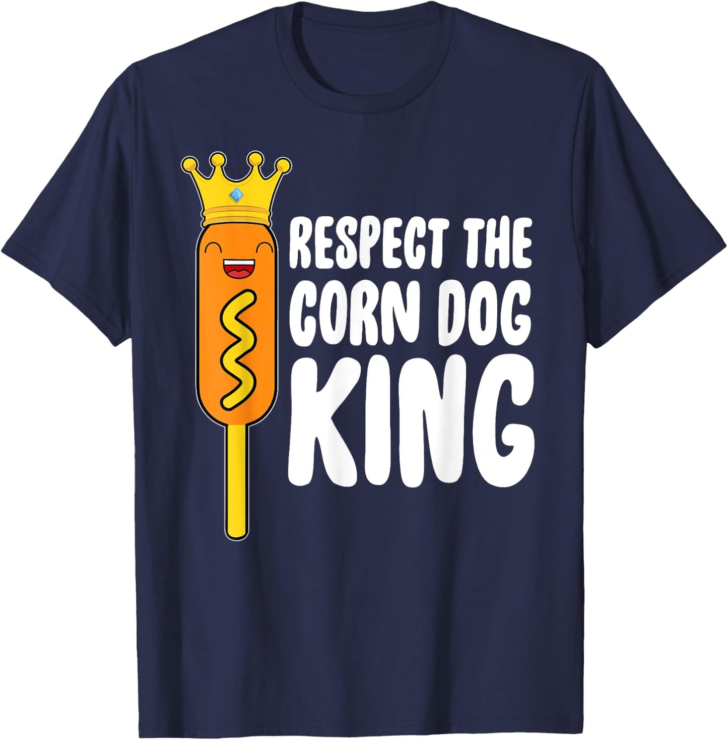 Corn Dog King Funny Costume - Respect The Corn Dog King T-Shirt - T-Shirt | Navy
