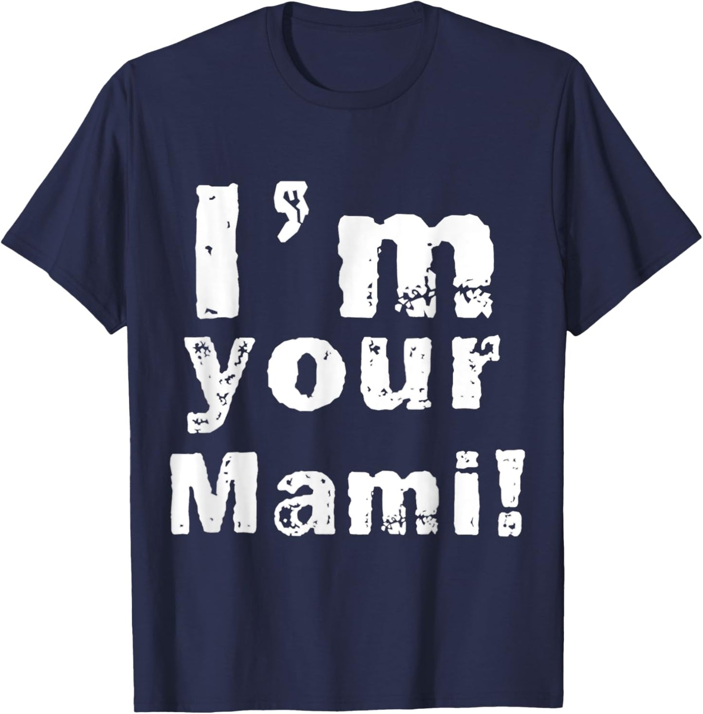 I'm Your Mami Mom Mama Funny Mother's Day , Mother's Day T-Shirt - T-Shirt | Navy