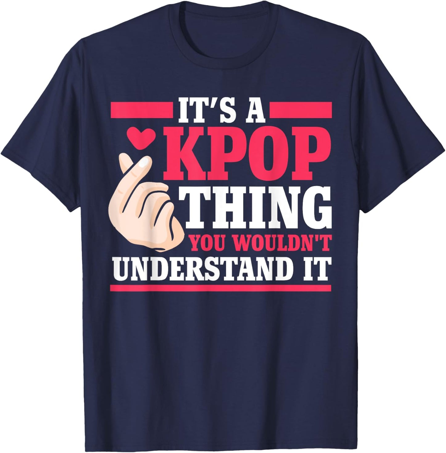 It's a kpop thing you wouldn't understand K-pop Merch Gift T-Shirt - T-Shirt | Navy