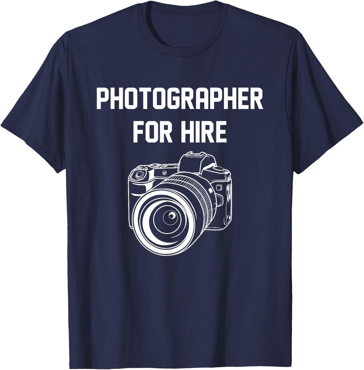Photographer For Hire Funny Photography Career Camera Lover T-Shirt - T-Shirt | Navy