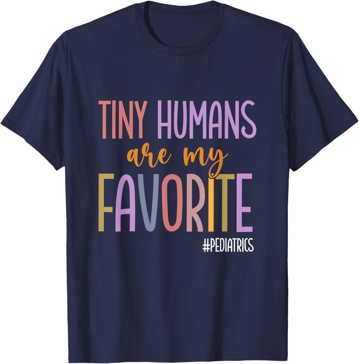 Tiny Humans Are My Favorite Pediatrics NICU Peds Nurse T-Shirt - T-Shirt | Navy