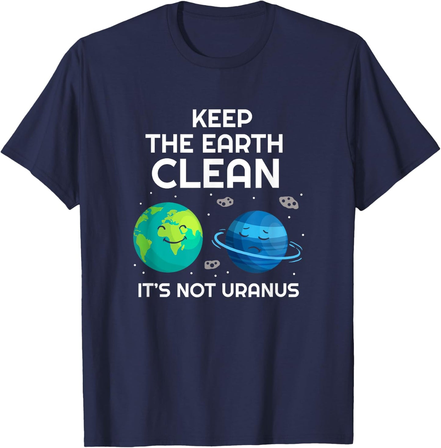 Keep The Earth Clean It's Not Uranus Environmentalist Gift T-Shirt - T-Shirt | Navy