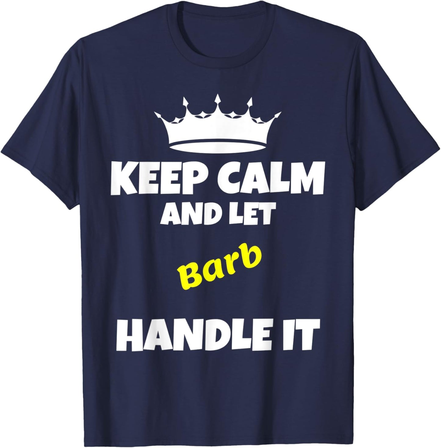 Keep calm and let barb do it. Funny sarcastic saying T-Shirt - T-Shirt | Navy
