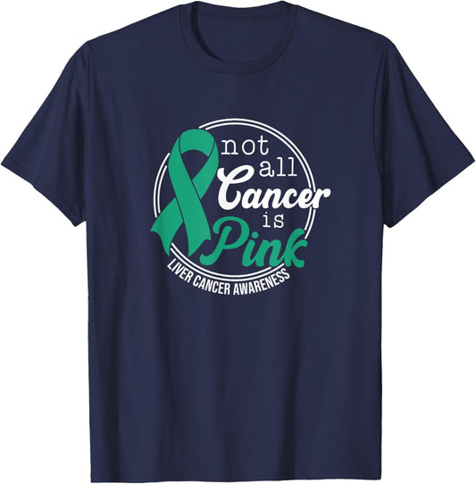 Not All Cancer Is Pink, Liver Cancer Awareness T-Shirt - T-Shirt | Navy