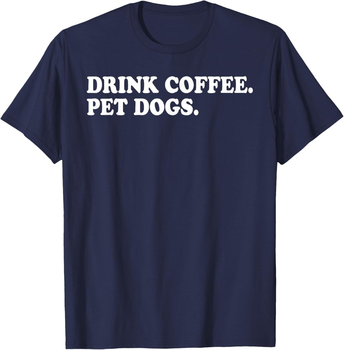 Drink Coffee Pet Dogs T-Shirt - T-Shirt | Navy