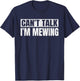 Can't Talk I'm Mewing Funny Quote Vintage Motivational Idea T-Shirt - T-Shirt | Navy