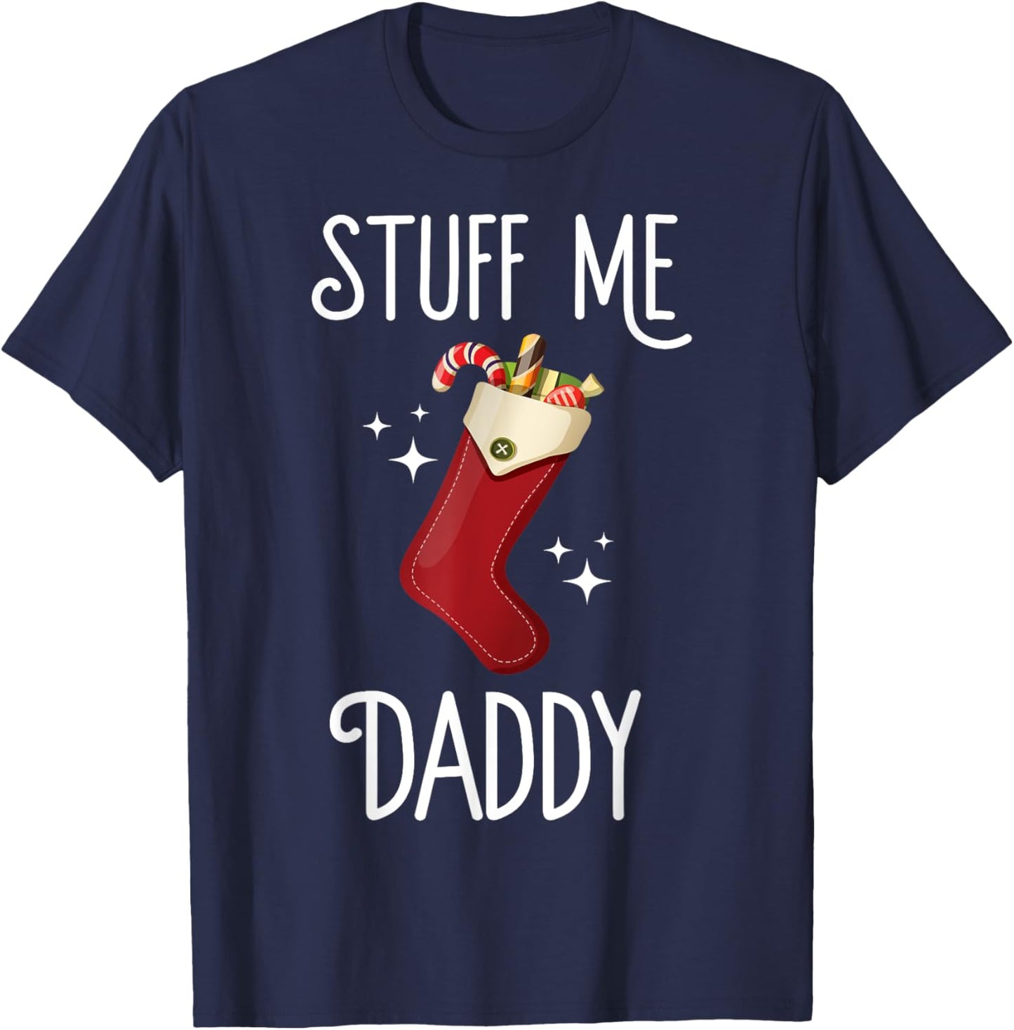 Stuff Me Daddy Naughty Christmas Stocking Dirty Xmas T-Shirt - T-Shirt | Navy