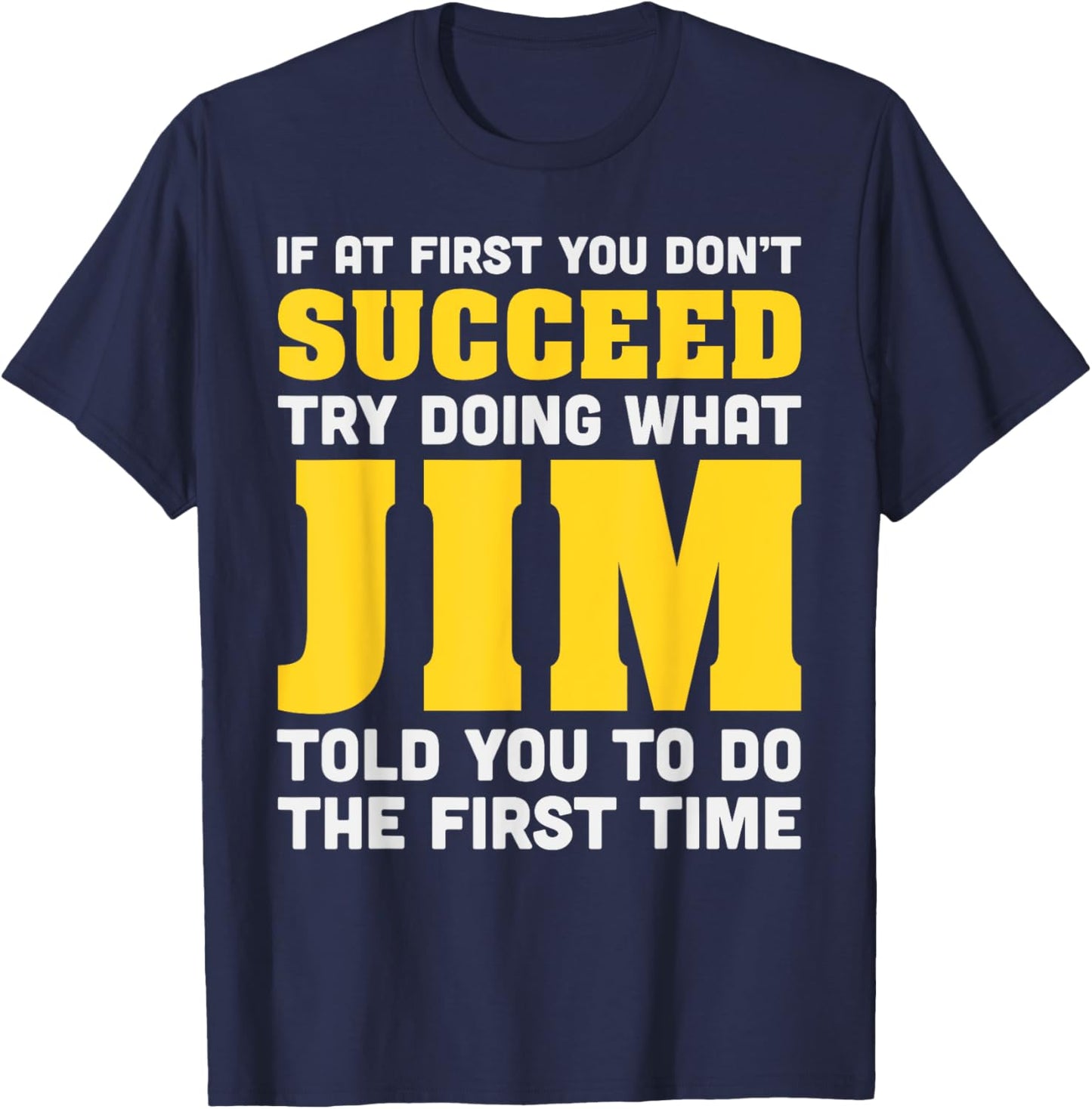 Jim If At First You Don't Succeed Jim Birthday Jim T-Shirt - T-Shirt | Navy