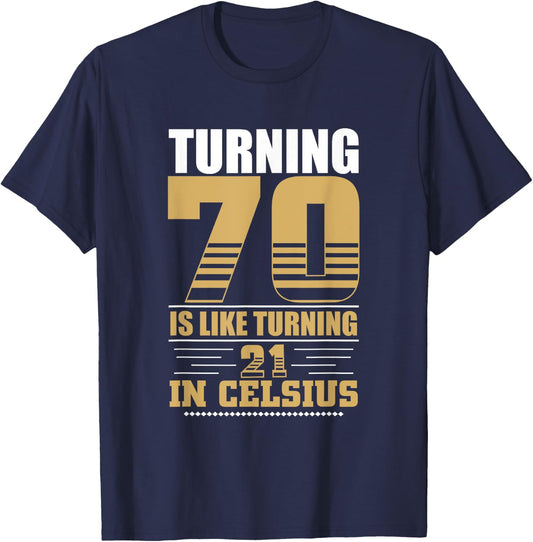 Turning 70 Is Like Turning 21 in Celsius 70th Birthday T-Shirt - T-Shirt | Navy