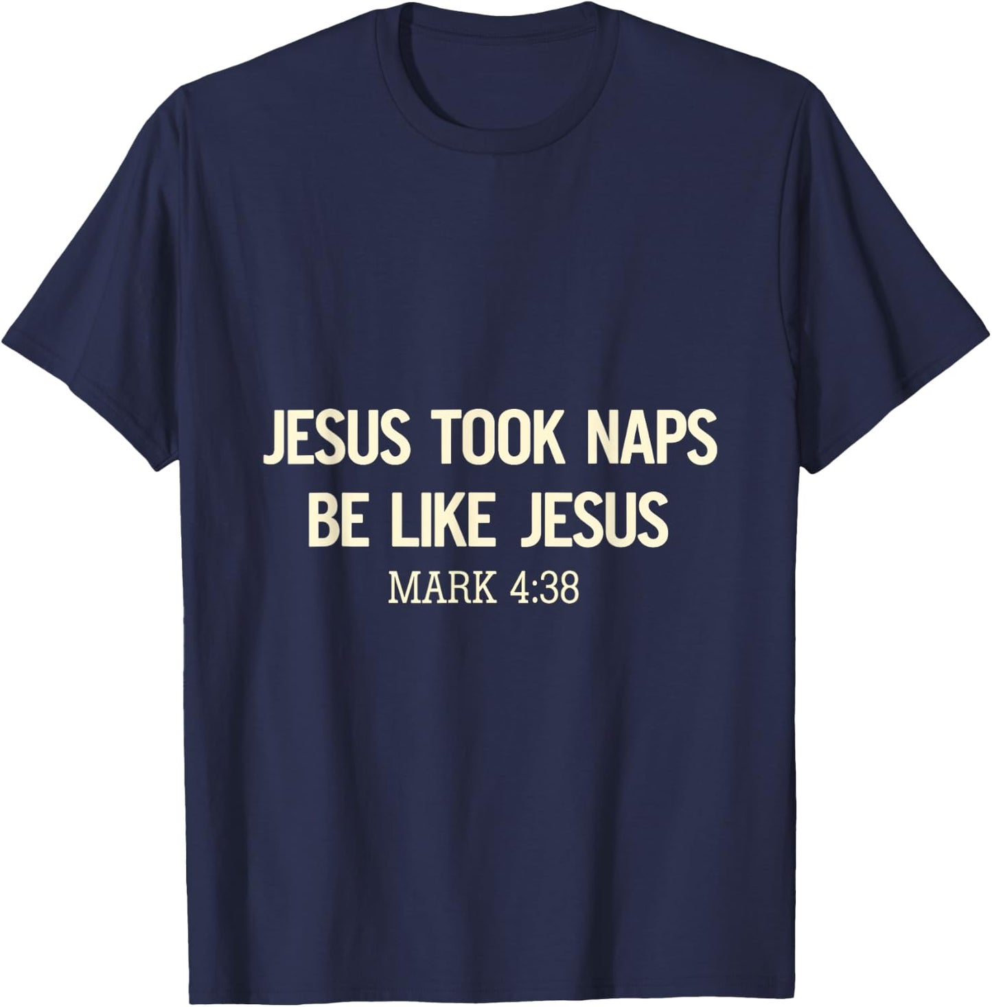Jesus Took Naps Be Like Jesus Bible Verse Faith Relaxation T-Shirt - T-Shirt | Navy