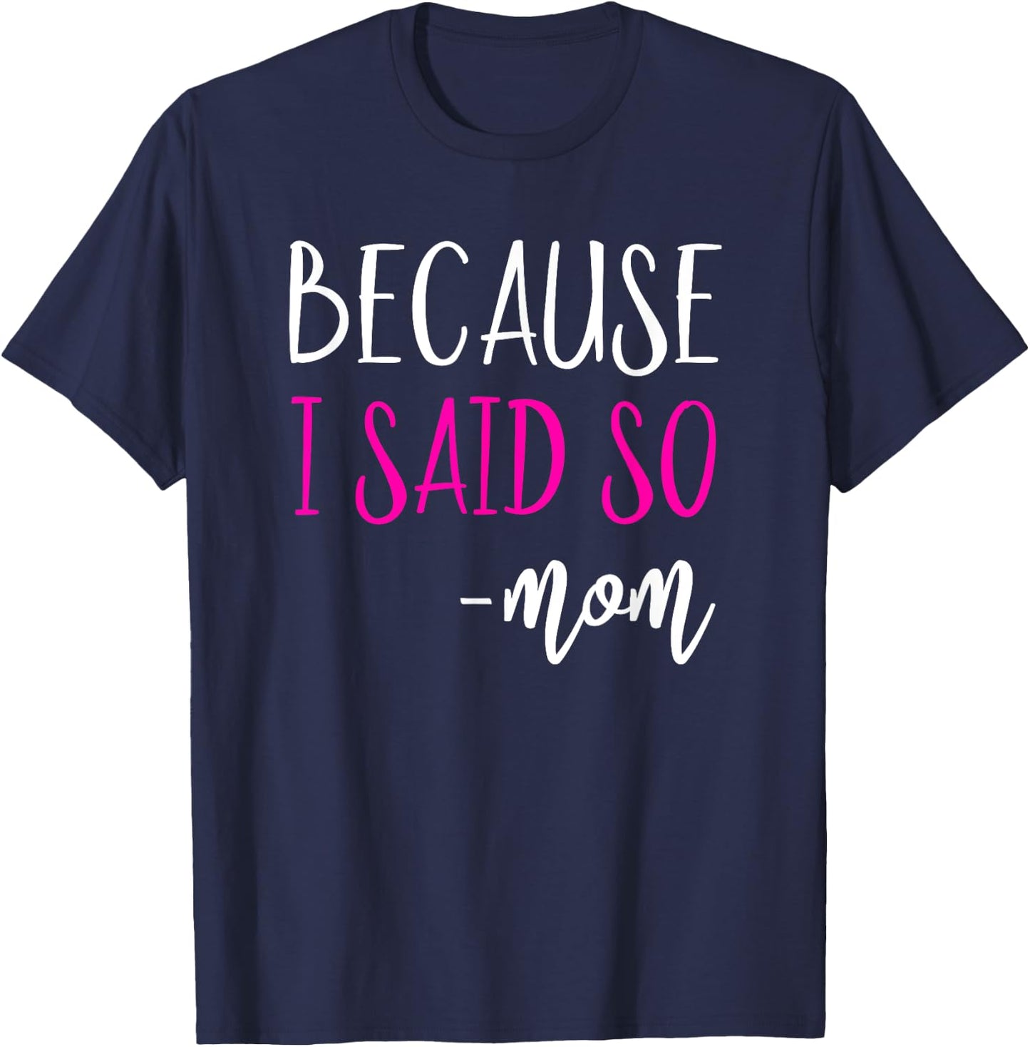 Because I Said So Mom Shirt Mom Saying Shirts T-Shirt - T-Shirt | Navy