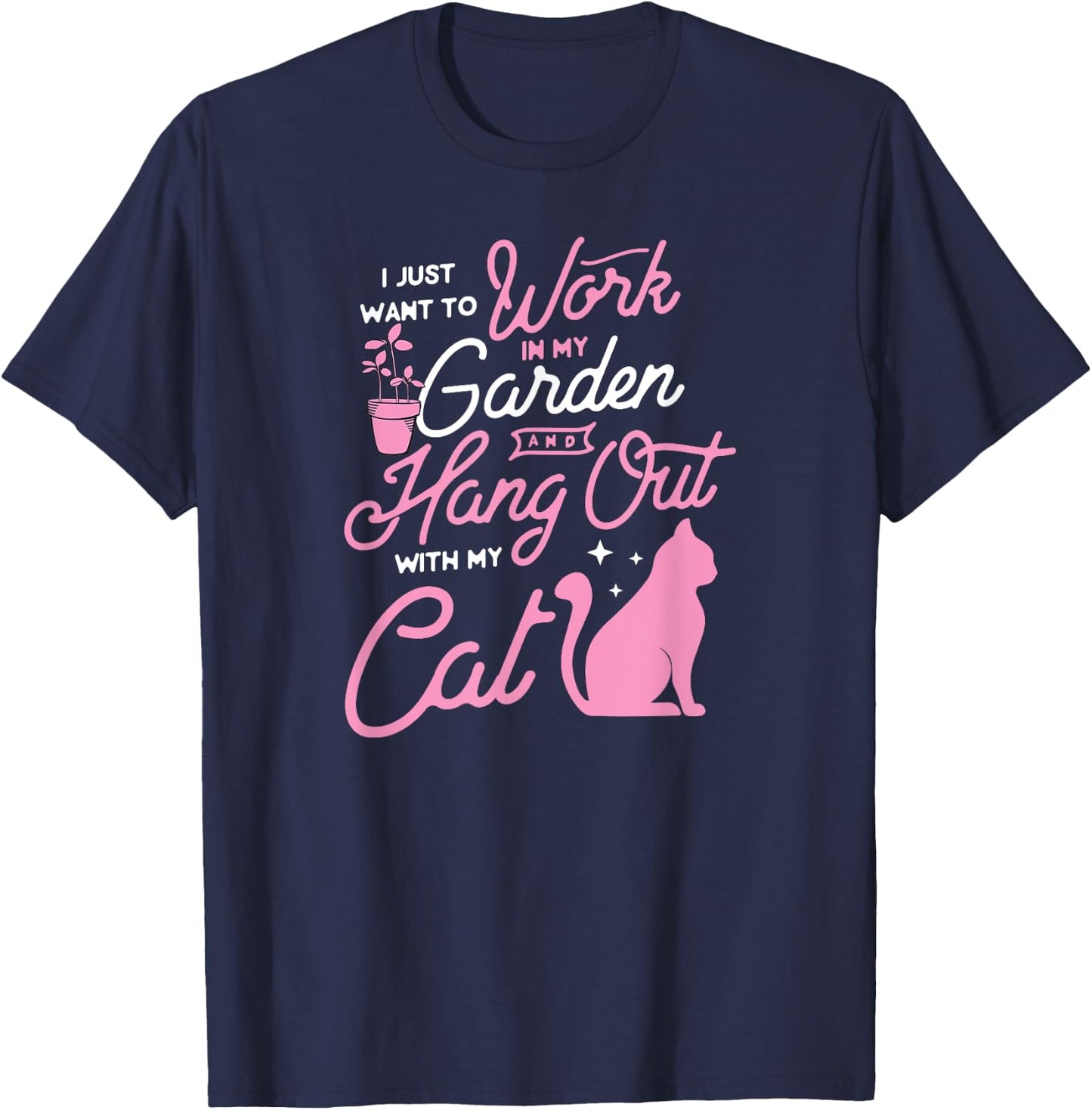 I Just Want To Work In My Garden And Hang Out With My Cat Men Women T-Shirt - T-Shirt | Navy