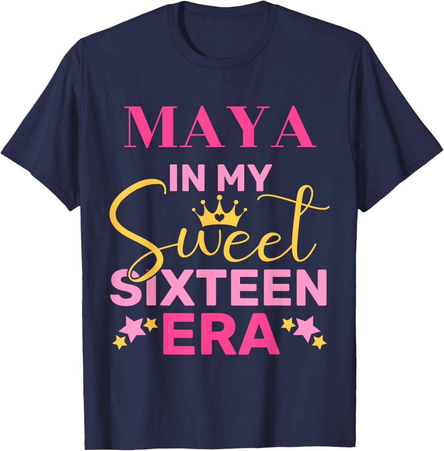 Maya In My Sweet Sixteen Era Custom Name Birthday T-Shirt - T-Shirt | Navy