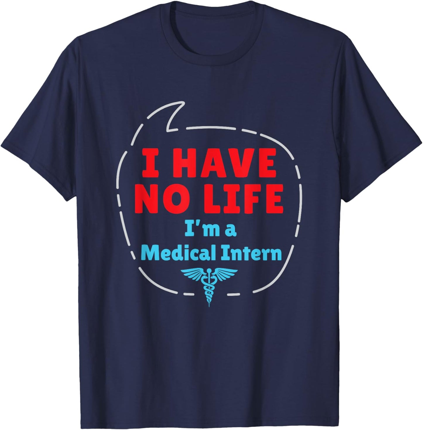 Medical Intern Med School Graduation Gifts No Life Funny T-Shirt - T-Shirt | Navy