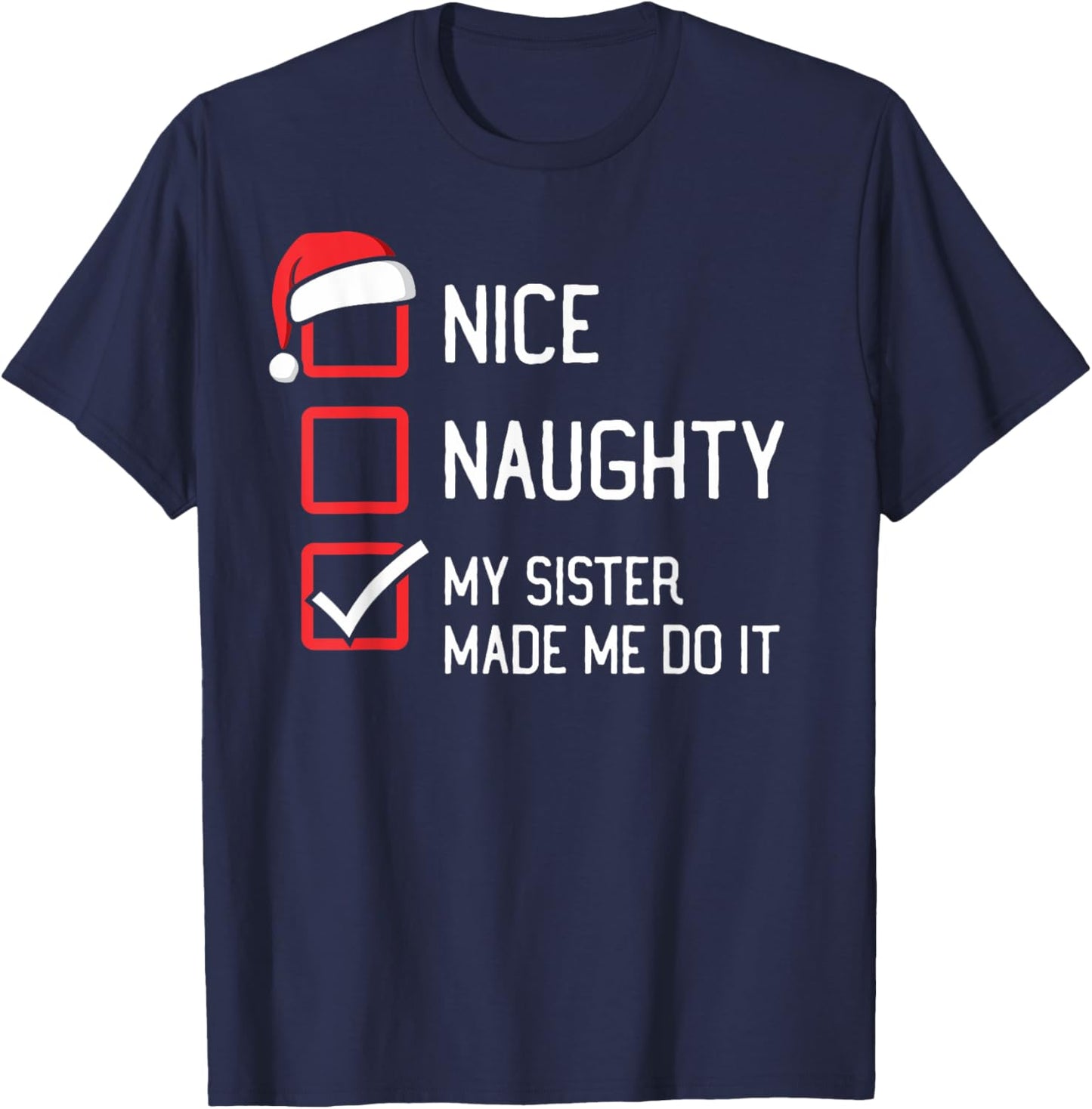 Nice Naughty List My Sister Made Me Do It Christmas T-Shirt - T-Shirt | Navy