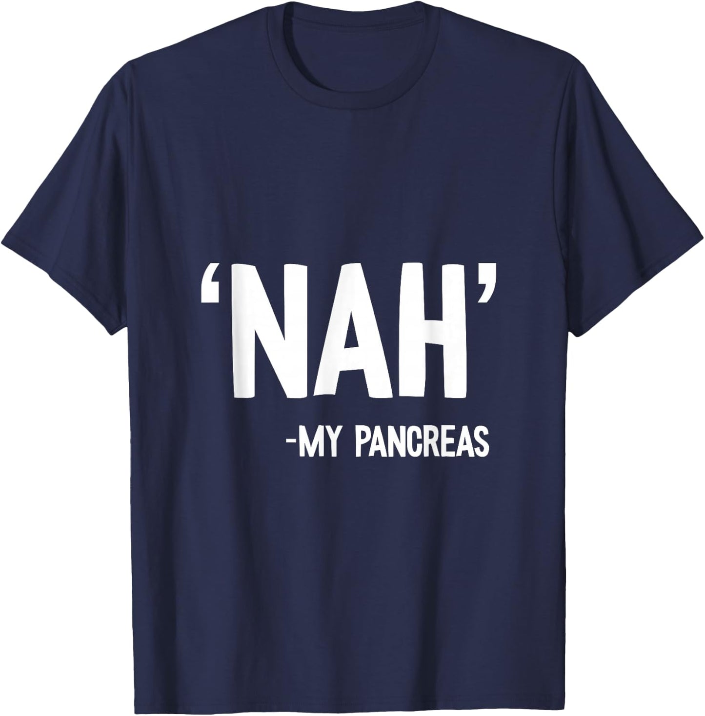 Nah My Pancreas Cute Type 1 T1D Diabetes Funny Gift T-Shirt - T-Shirt | Navy