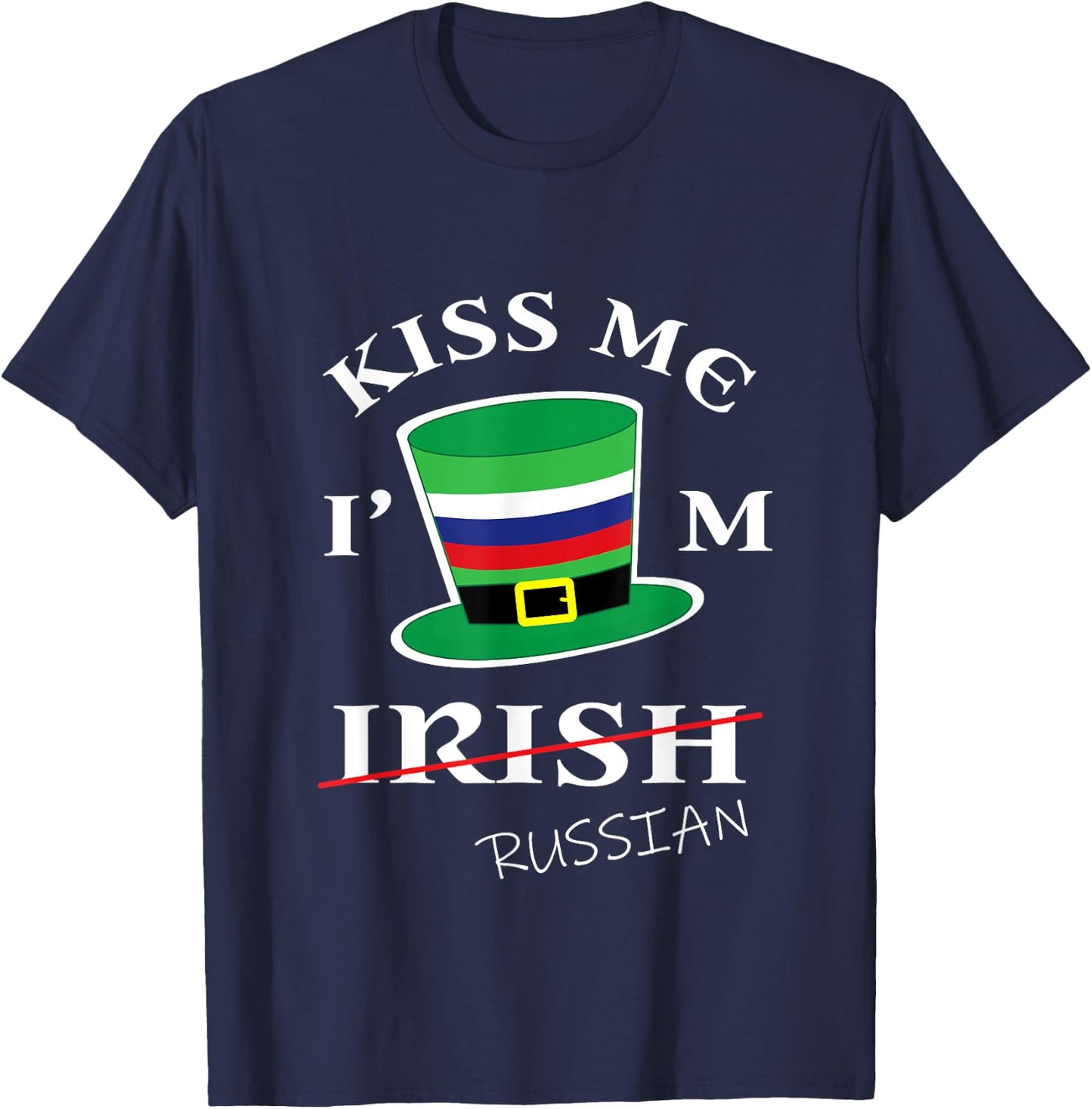 Kiss Me I'm not Irish Funny Russian St Patrick's Day T-Shirt - T-Shirt | Navy