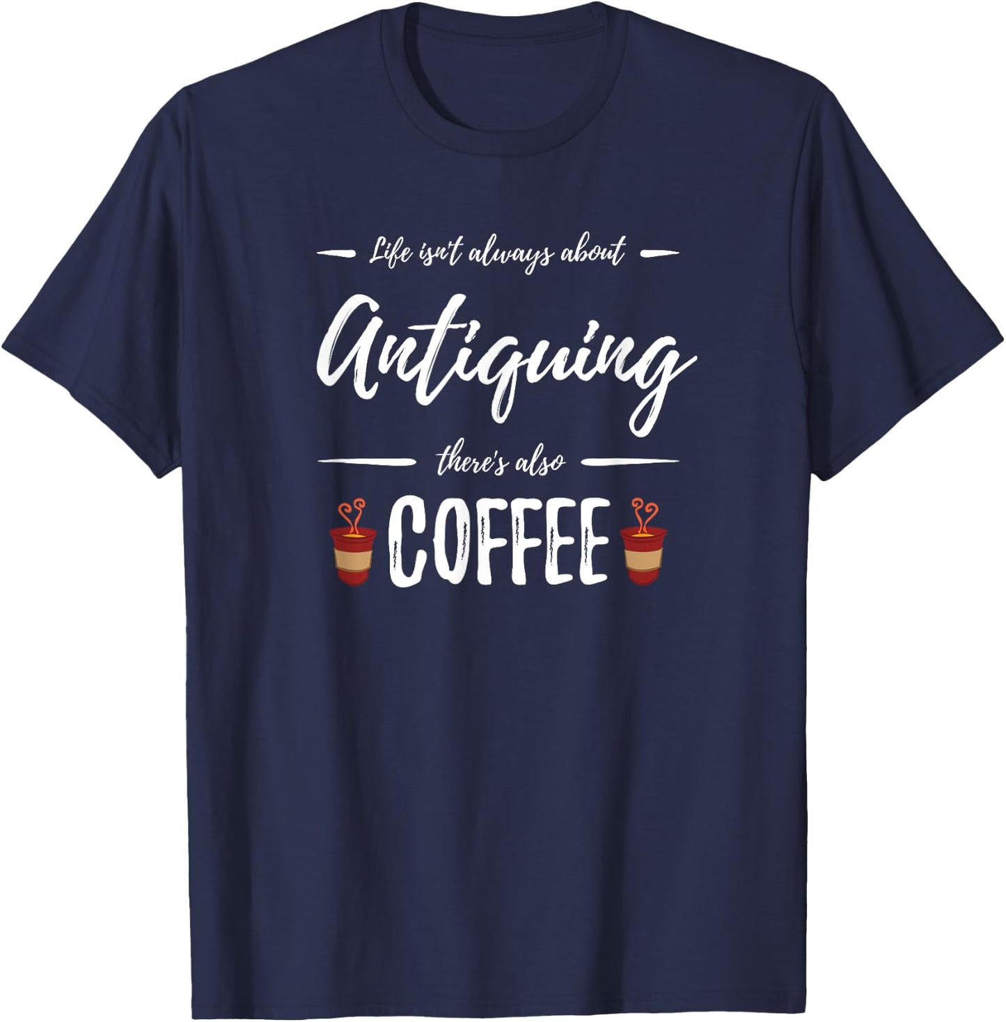Antiquing Coffee Lover Funny Collectors Gift T-Shirt - T-Shirt | Navy