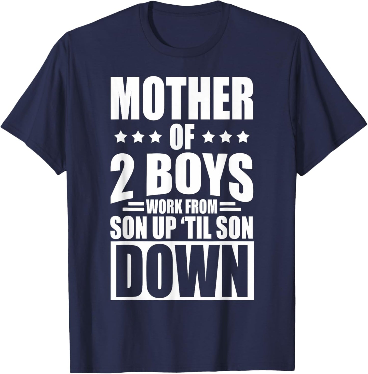 Mother Of 2 Boys Work From Son Up Mother Of 2 Boys Boy Moms T-Shirt - T-Shirt | Navy