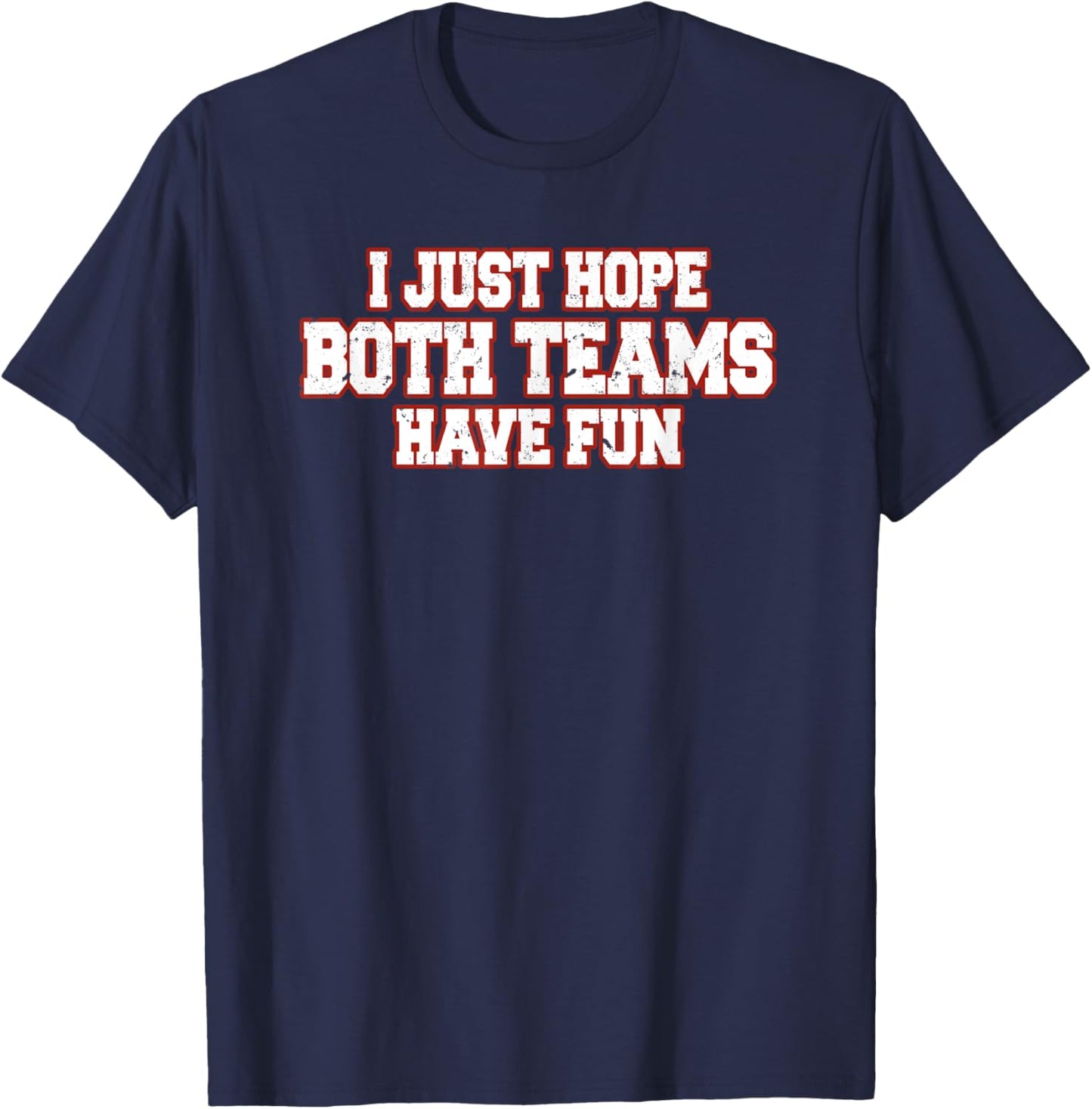 I Just Hope Both Teams Have Fun T-Shirt - T-Shirt | Navy