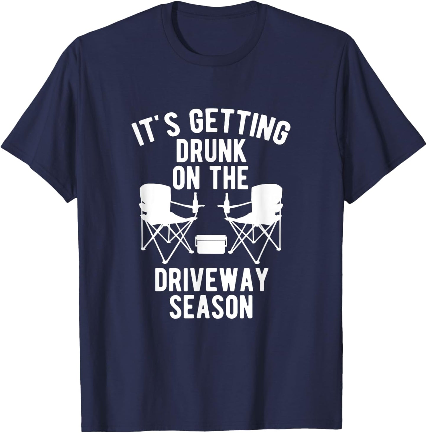 It's getting drunk on the driveway season driveway drinker T-Shirt - T-Shirt | Navy