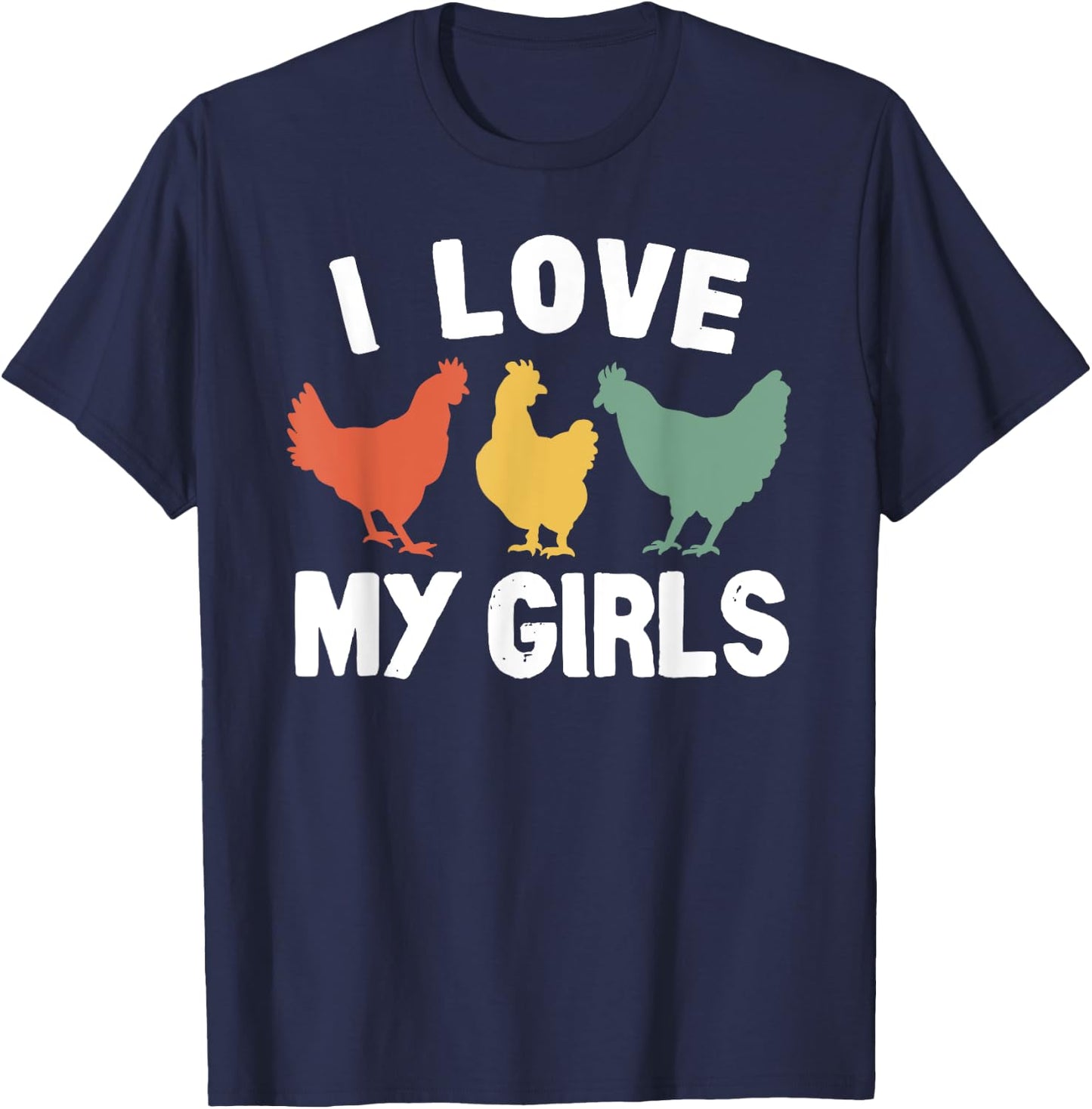 I Love My Girls Funny Chicken T-Shirt - T-Shirt | Navy