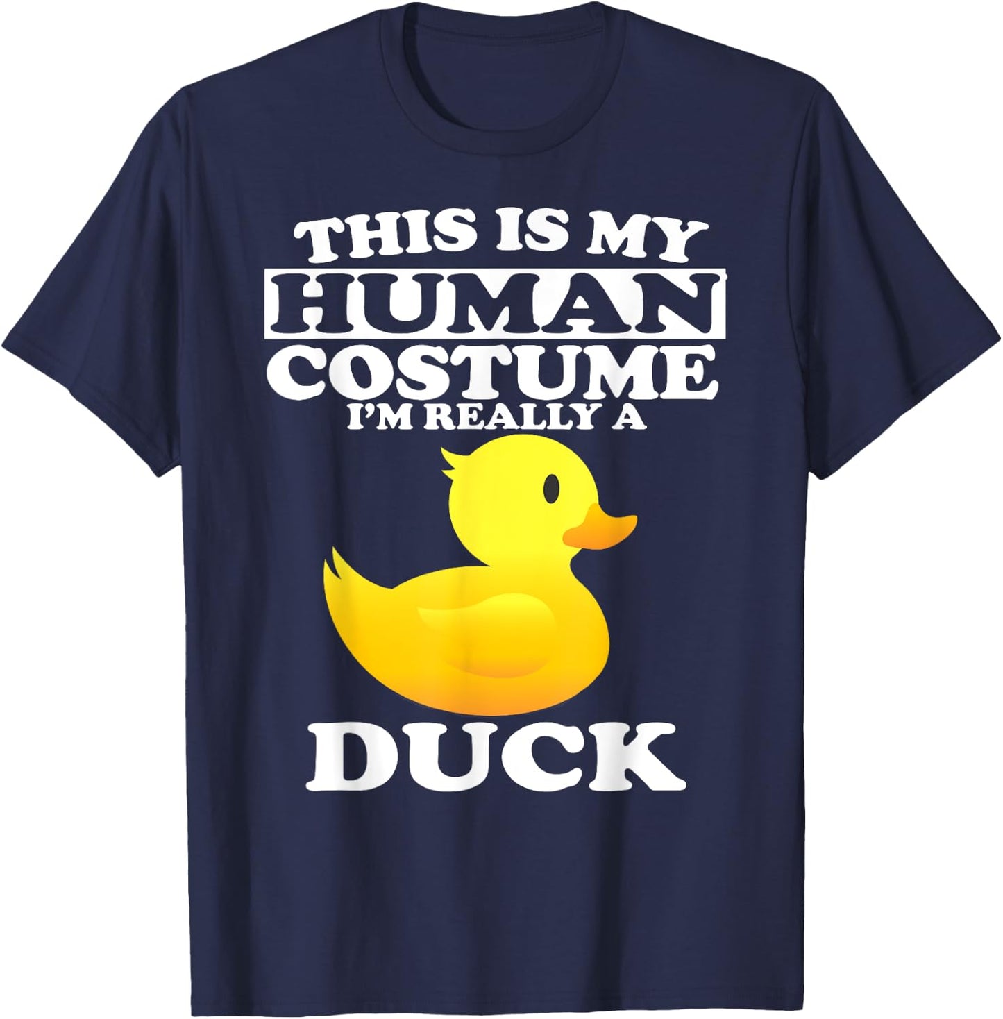 This Is My Human Costume I'm Really A Duck T-Shirt - T-Shirt | Navy