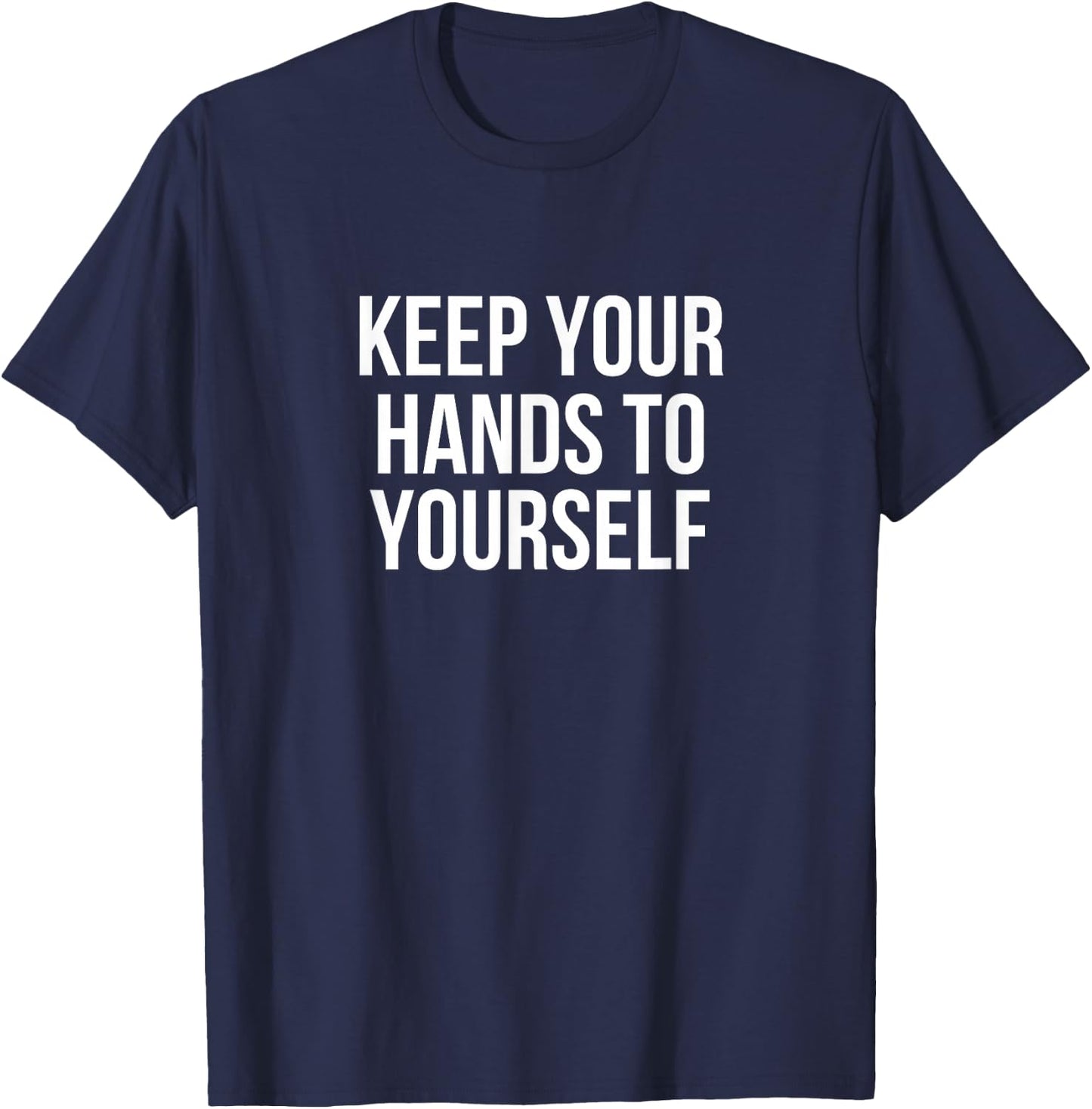 Keep Your Hands To Yourself T-Shirt - T-Shirt | Navy