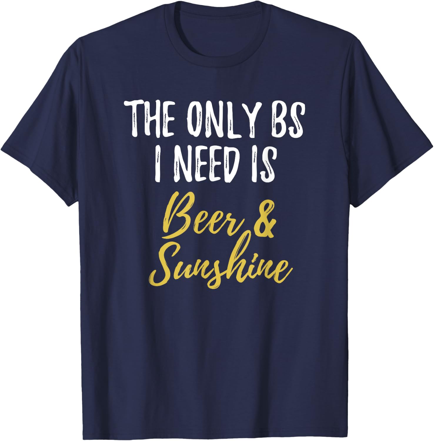 The Only BS I Need Is Beer Sunshine Funny Summer Vacation T-Shirt - T-Shirt | Navy