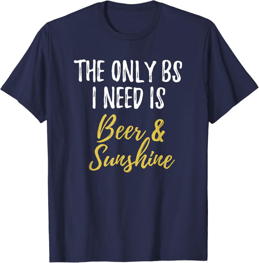 The Only BS I Need Is Beer Sunshine Funny Summer Vacation T-Shirt - T-Shirt | Navy